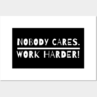 nobody cares work harder Posters and Art